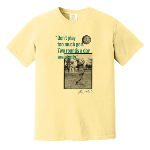 Yellow t-shirt with a vintage photo of Harry Vardon along with an old graphic of the Vardon Flyer golf ball. It also has a quote from Vardon: "Don't play too much golf. Two rounds a day are plenty."