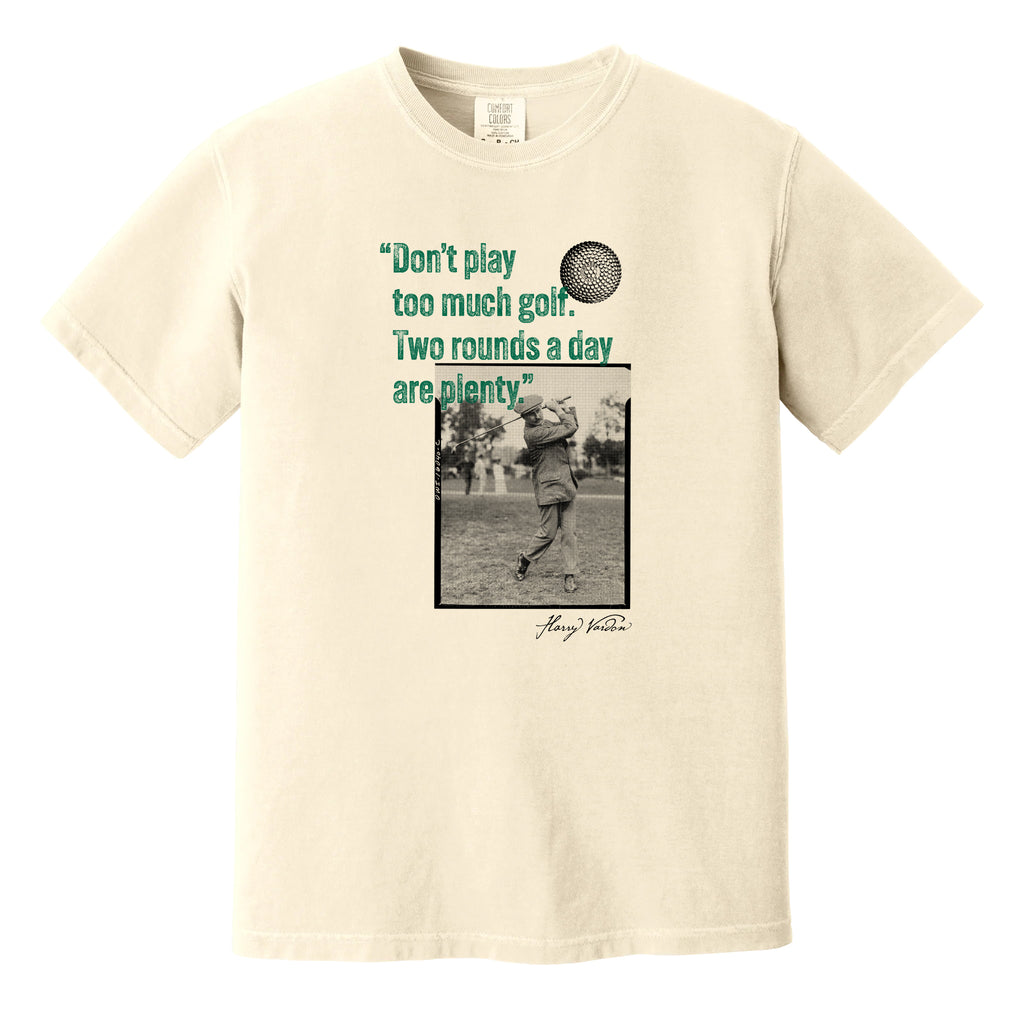 Ivory t-shirt with a vintage photo of Harry Vardon along with an old graphic of the Vardon Flyer golf ball. It also has a quote from Vardon: "Don't play too much golf. Two rounds a day are plenty."