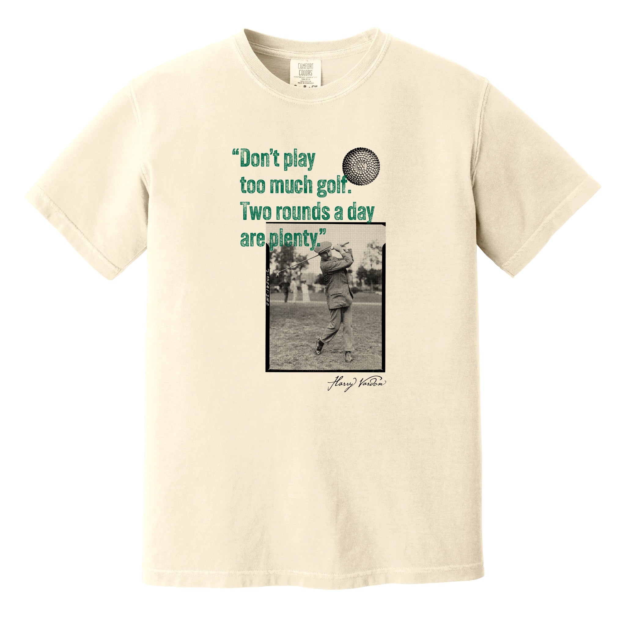 Ivory t-shirt with a vintage photo of Harry Vardon along with an old graphic of the Vardon Flyer golf ball. It also has a quote from Vardon: "Don't play too much golf. Two rounds a day are plenty."
